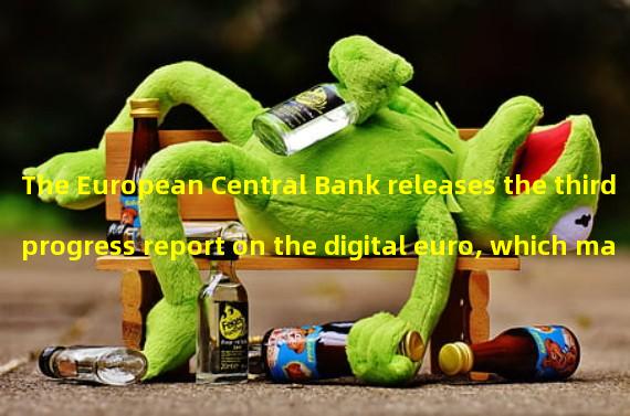 The European Central Bank releases the third progress report on the digital euro, which may increase cross-border functionality after its launch