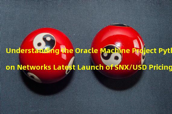 Understanding the Oracle Machine Project Python Networks Latest Launch of SNX/USD Pricing for 18 Blockchains