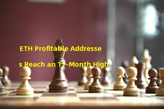 ETH Profitable Addresses Reach an 11-Month High