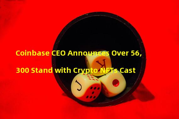 Coinbase CEO Announces Over 56,300 Stand with Crypto NFTs Cast