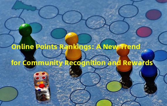 Online Points Rankings: A New Trend for Community Recognition and Rewards