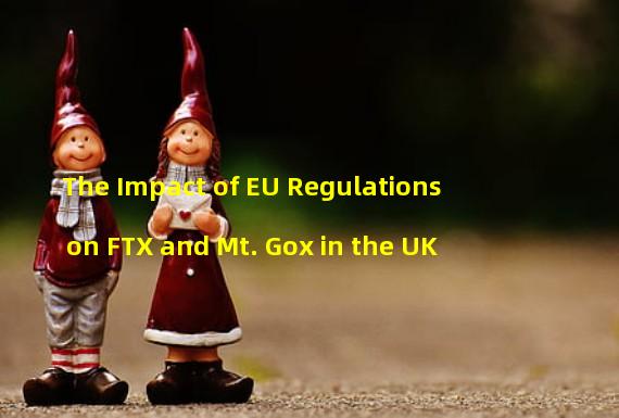 The Impact of EU Regulations on FTX and Mt. Gox in the UK