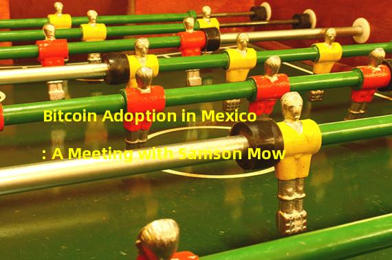 Bitcoin Adoption in Mexico: A Meeting with Samson Mow
