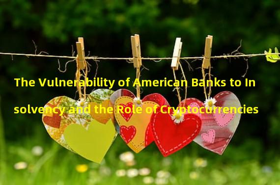 The Vulnerability of American Banks to Insolvency and the Role of Cryptocurrencies