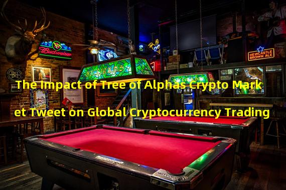 The Impact of Tree of Alphas Crypto Market Tweet on Global Cryptocurrency Trading