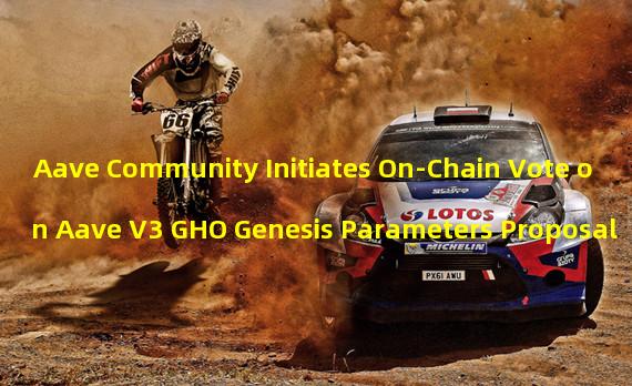 Aave Community Initiates On-Chain Vote on Aave V3 GHO Genesis Parameters Proposal