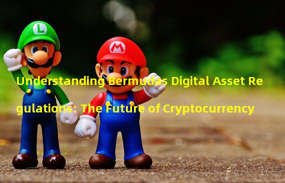 Understanding Bermudas Digital Asset Regulations: The Future of Cryptocurrency