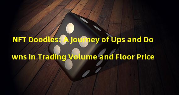 NFT Doodles: A Journey of Ups and Downs in Trading Volume and Floor Price