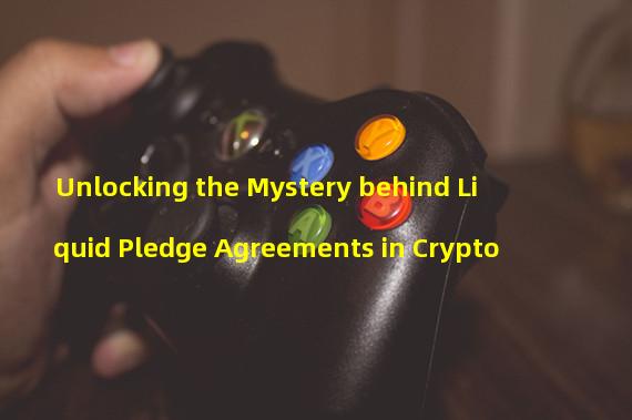 Unlocking the Mystery behind Liquid Pledge Agreements in Crypto
