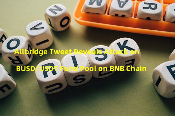 Allbridge Tweet Reveals Attack on BUSD/USDT Fund Pool on BNB Chain