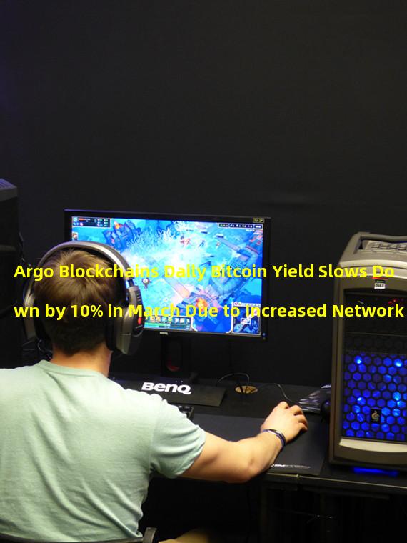 Argo Blockchains Daily Bitcoin Yield Slows Down by 10% in March Due to Increased Network Difficulty