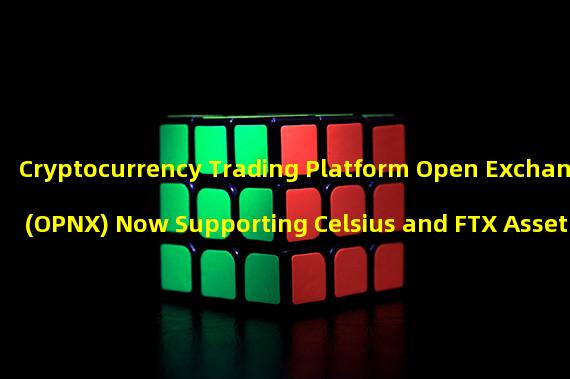 Cryptocurrency Trading Platform Open Exchange (OPNX) Now Supporting Celsius and FTX Asset Claims