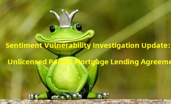 Sentiment Vulnerability Investigation Update: Unlicensed Partial Mortgage Lending Agreement Found to be Malicious 