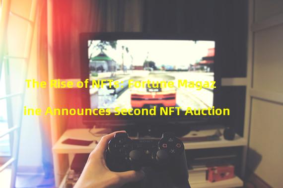 The Rise of NFTs: Fortune Magazine Announces Second NFT Auction