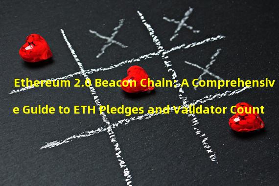 Ethereum 2.0 Beacon Chain: A Comprehensive Guide to ETH Pledges and Validator Count