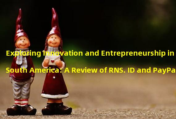 Exploring Innovation and Entrepreneurship in South America: A Review of RNS. ID and PayPal Mafias Elite Tour