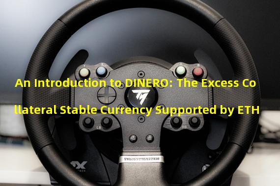 An Introduction to DINERO: The Excess Collateral Stable Currency Supported by ETH