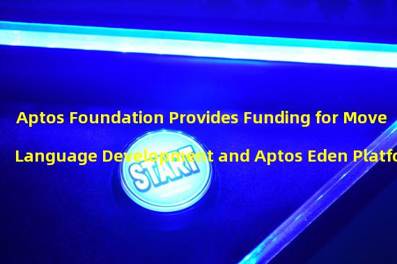 Aptos Foundation Provides Funding for Move Language Development and Aptos Eden Platform