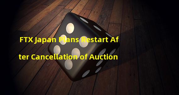 FTX Japan Plans Restart After Cancellation of Auction
