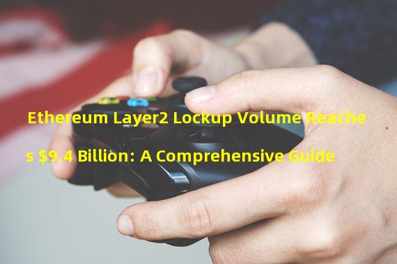 Ethereum Layer2 Lockup Volume Reaches $9.4 Billion: A Comprehensive Guide