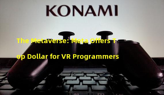 The Metaverse: Meta Offers Top Dollar for VR Programmers