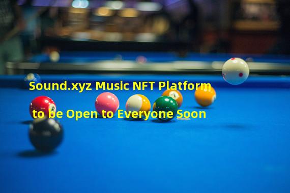 Sound.xyz Music NFT Platform to be Open to Everyone Soon