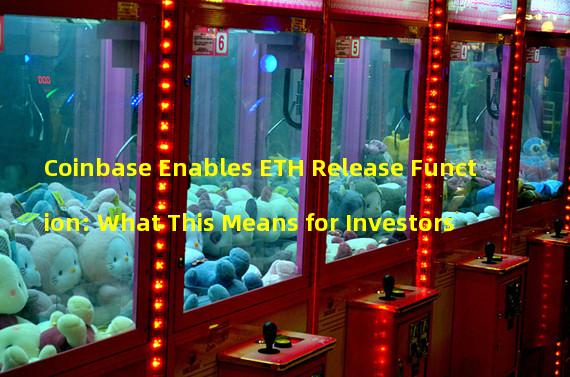 Coinbase Enables ETH Release Function: What This Means for Investors