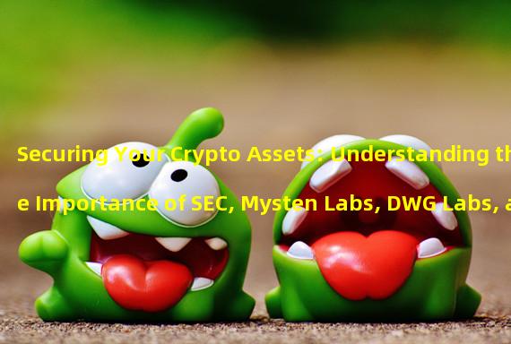 Securing Your Crypto Assets: Understanding the Importance of SEC, Mysten Labs, DWG Labs, and Solana from 21:00-7:00
