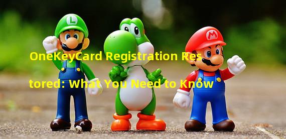 OneKeyCard Registration Restored: What You Need to Know