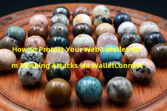 How to Protect Your Web3 Wallet from Phishing Attacks via WalletConnect