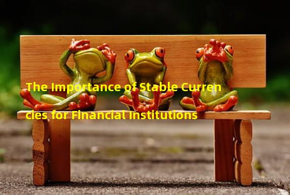 The Importance of Stable Currencies for Financial Institutions 