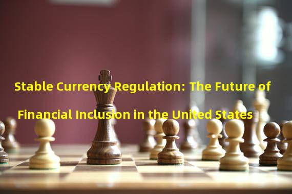 Stable Currency Regulation: The Future of Financial Inclusion in the United States