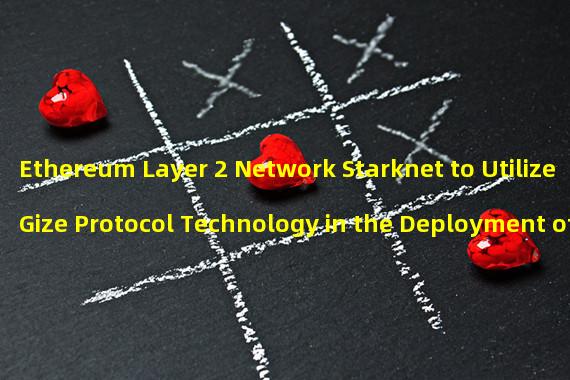 Ethereum Layer 2 Network Starknet to Utilize Gize Protocol Technology in the Deployment of Learning Models and Open AI Economy