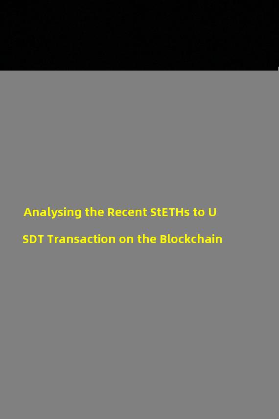 Analysing the Recent StETHs to USDT Transaction on the Blockchain