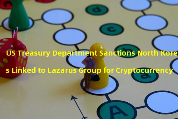 US Treasury Department Sanctions North Koreans Linked to Lazarus Group for Cryptocurrency Theft
