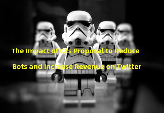 The Impact of CZs Proposal to Reduce Bots and Increase Revenue on Twitter