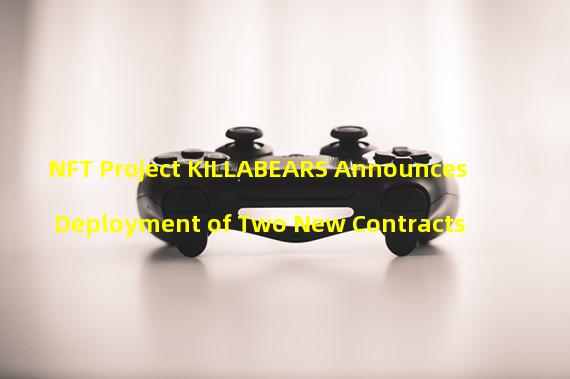 NFT Project KILLABEARS Announces Deployment of Two New Contracts