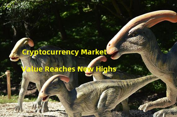 Cryptocurrency Market Value Reaches New Highs