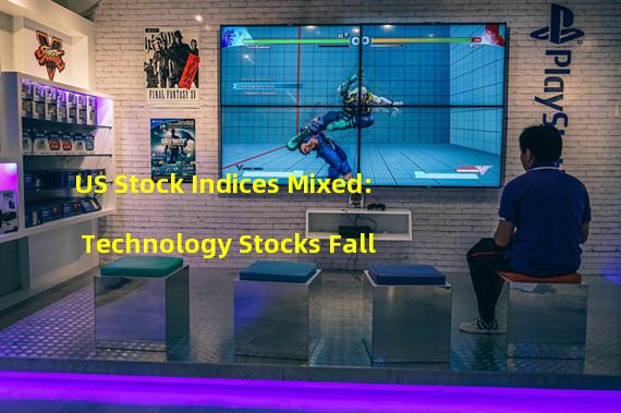US Stock Indices Mixed: Technology Stocks Fall 