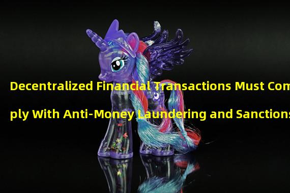 Decentralized Financial Transactions Must Comply With Anti-Money Laundering and Sanctions Laws