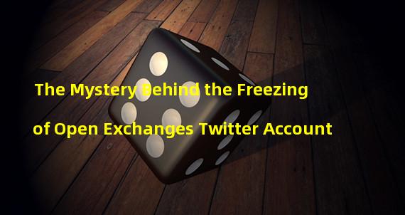 The Mystery Behind the Freezing of Open Exchanges Twitter Account