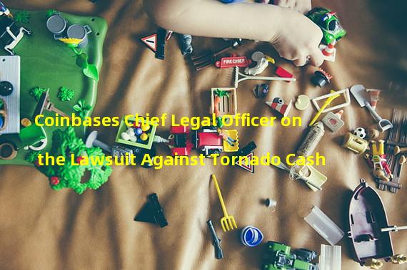 Coinbases Chief Legal Officer on the Lawsuit Against Tornado Cash