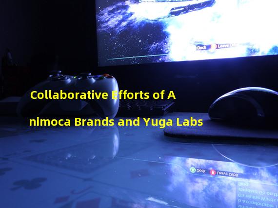 Collaborative Efforts of Animoca Brands and Yuga Labs