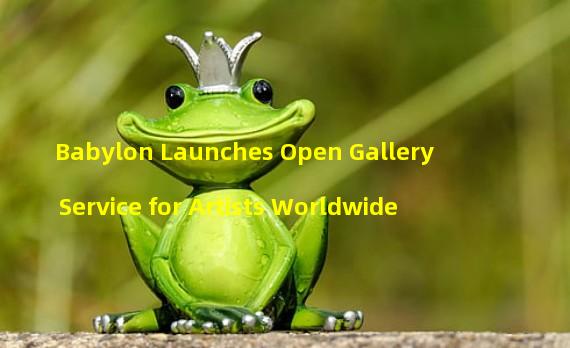 Babylon Launches Open Gallery Service for Artists Worldwide