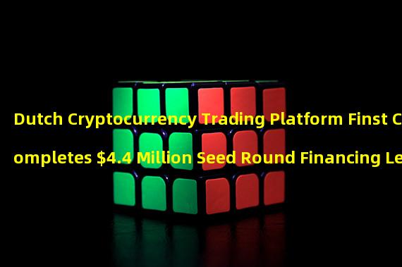 Dutch Cryptocurrency Trading Platform Finst Completes $4.4 Million Seed Round Financing Led by Sentillia