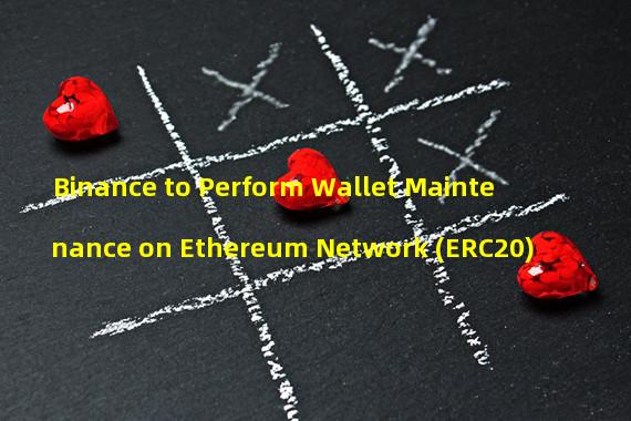Binance to Perform Wallet Maintenance on Ethereum Network (ERC20)