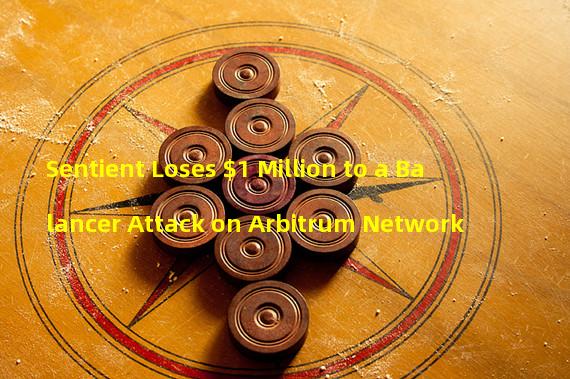 Sentient Loses $1 Million to a Balancer Attack on Arbitrum Network