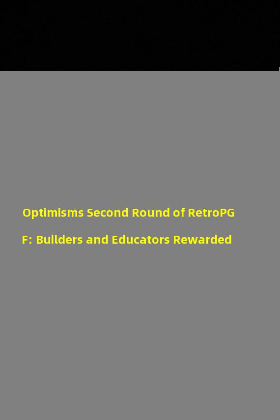 Optimisms Second Round of RetroPGF: Builders and Educators Rewarded
