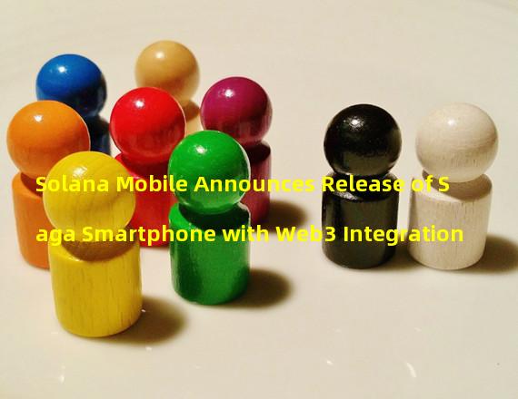 Solana Mobile Announces Release of Saga Smartphone with Web3 Integration