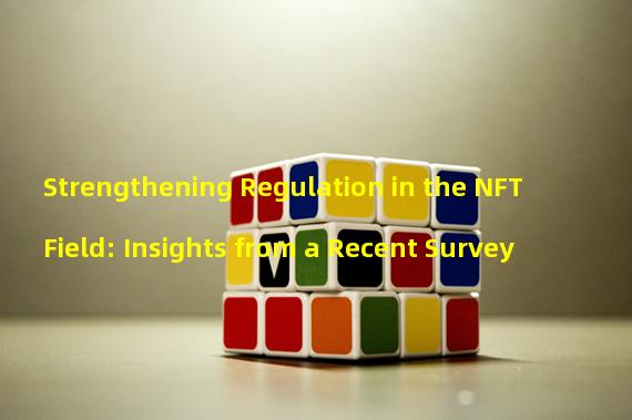 Strengthening Regulation in the NFT Field: Insights from a Recent Survey